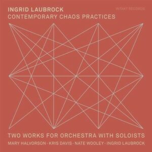 Contemporary Chaos Practices - Two - Ingrid Laubrock
