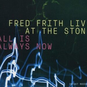 Live At The Stone: All Is Always Now - Fred Frith