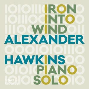 Iron Into The Wind - Alexander Hawkins