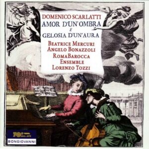 Scarlatti: Amor Dun Ombra E Gelosia Du Aura - Beatrice Mercuri