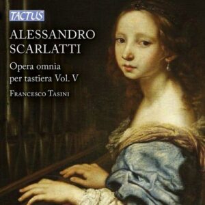 Alessandro Scarlatti: Opera Omnia Per Tastiera Vol.V - Francesco Tasini