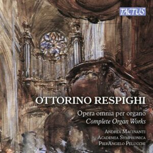 Respighi : Intégrale de l'œuvre pour orgue. Macinanti, Pelucchi.