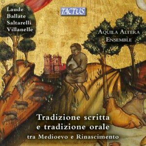 Laude, Ballate, Saltarelli et Villanelle : Tradition écrite et orale du Moyen-Âge à la Renaissance. Ensemble Aquila Altera.