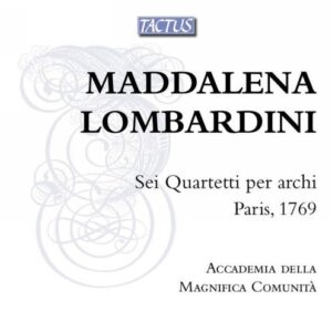 Maddalena Lombardini: Sei Quartetti Per Archi, Paris 1769 - Accademia Della Magnifica Comunita