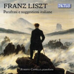 Franz Liszt: Italian Inspiration And Paraphrases - Cappello