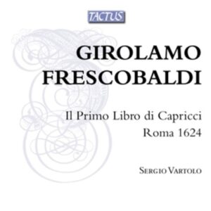Girolamo Frescobaldi: Il Primo Libro Di Capricci, Roma 1624 - Sergio Vartolo