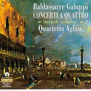 Baldassare Galuppi (1706-1785): The Six Concerts 'A Quattro - Quartetto Aglaia