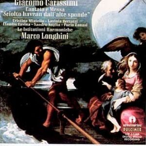 Giacomo Carissimi (1605-1674): Cantata And Mass - Miatello
