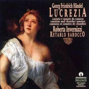Handel: Lucrezia, Cantatas And Chamber Sonatas - Roberta Invernizzi Soprano