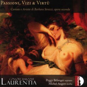 Barbara Strozzi: Passioni, Vizi & Virtu - Consort Baroque Laurentia