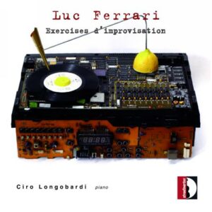 Luc Ferrari: Exercices D'Improvisation - Ciro Longobardi