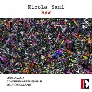 Nicola Sani : Raw, portrait du compositeur. Ovadia, Ceccanti.