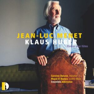 Klaus Huber : Œuvres pour flûtes. El-Bushra, Huber, Menet, Ensemble Alternance.
