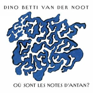 Ou Sont Les Notes D'Antan? - Dino Betti Van Der Noot