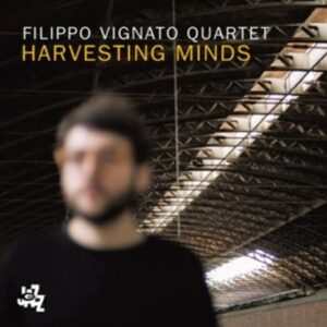 Harvesting Minds - Filippo Vignato Quartet