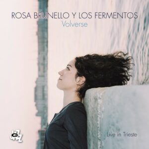 Volverse, Live In Trieste - Rosa Brunello Y Los Fermentos