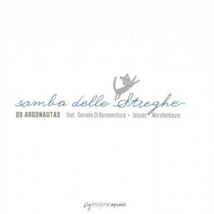 Os Argonautas feat. Daniele di Bonaventura & Jaques Morelenbaum : Samba delle Streghe.