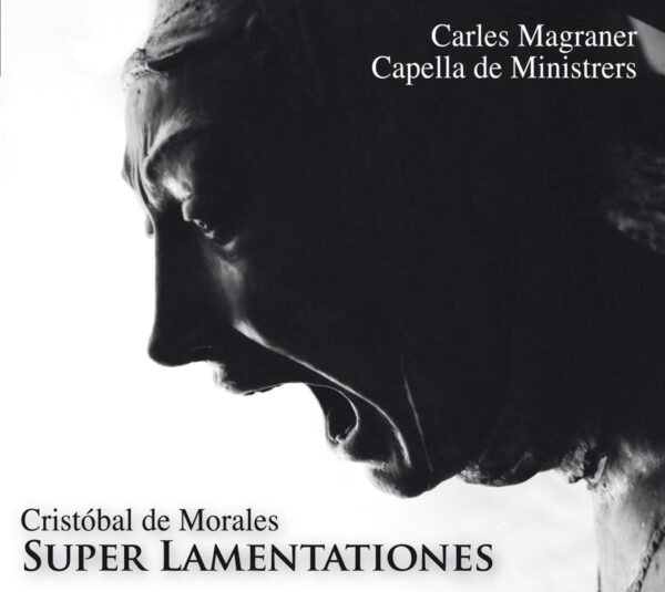 Cristobal De Morales: Super Lamentaciones - Capella De Ministrers