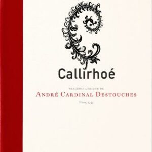 Andre Destouches: Callirohé (2 CD / Book)