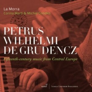 Petrus Wilhelmi De Grudencz: Fifteenth-Century Music From Central Europa - Corina Marti