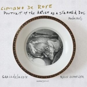 Cipriano De Rore: Portrait Of The Artist As A Starved Dog - Graindelavoix