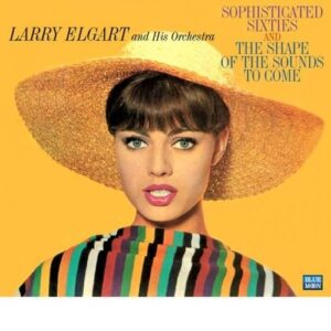 Sophisticated Sixties / The Shape of Sounds - Larry Elgart Orchestra