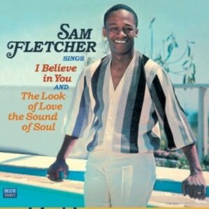 Sings I Believe In You / The Look Of Love / The Sound Of Soul  - Sam Fletcher