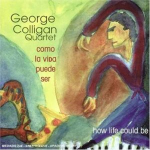 Como La Vida Puede Ser - George Colligan Quaretet