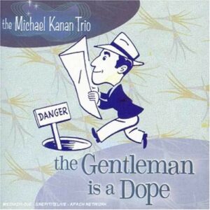 Gentleman Is A Dope - Michael Kanan Trio