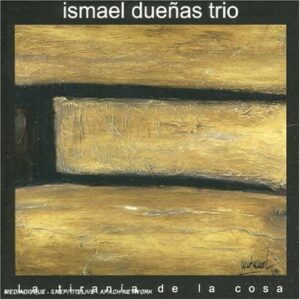 La Tirania De La Cosa - Ismael Duenas Trio