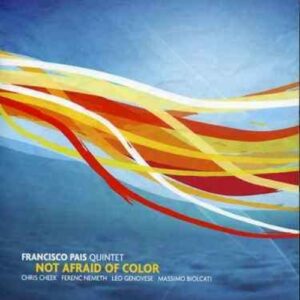 Not Afraid Of Color - Francisco Pais Quintet