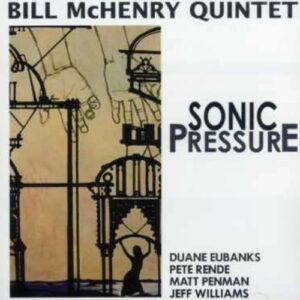 Sonic Pressure - Bill McHenry Quartet