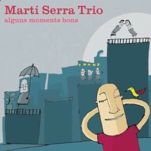 Alguns Moments Bons - Marti Serra Trio