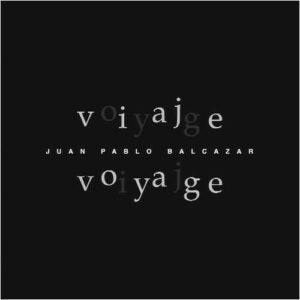 Viaje - Voyage - Juan Pablo Balcazar