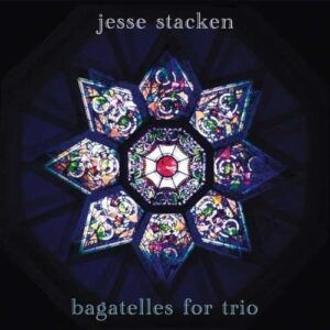 Bagatelles For Trio - Jesse Stacken
