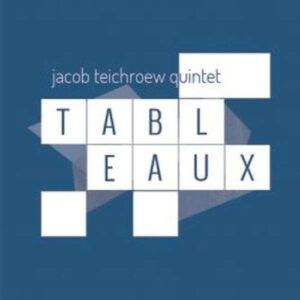 Tableaux - Jacob Teichroew Quintet