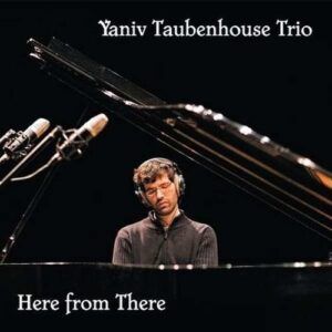 Here From There - Yaniv Taubenhouse Trio