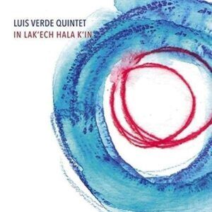In Lak'ech Hala K'in - Luis Verde Quintet