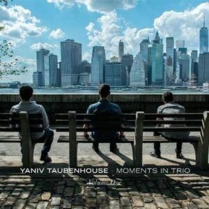 Moments In Trio Vol.1 - Yaniv Taubenhouse