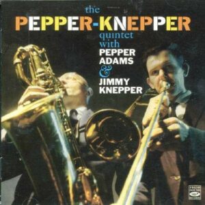 The Pepper-Knepper Quintet - Pepper Adams & Jimmy Knepper