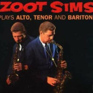 Zoot Sims Plays Alto, Tenor And Baritone