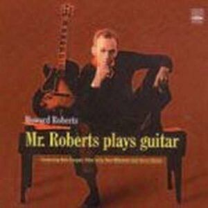Mr. Roberts Plays Guitar - Howard Roberts