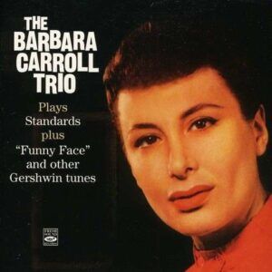 The Barbara Carrol Trio Plays Standars and Funny Face - Barbara Carroll Trio