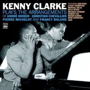Kenny Clarke Plays The Arrangements Of André Hodeir, Christian Chevallier, Pierre Michelot And Francy Boland - Kenny Clarke