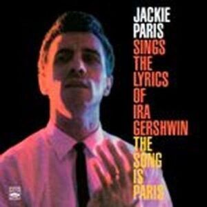 Jackie Paris Sings the Lyrics of Ira Gershwin: the Song Is Paris