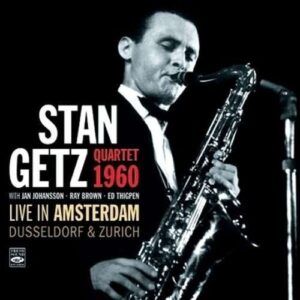 Live in Amsterdam, Dusseldorf & Zurich 1960 - Stan Getz