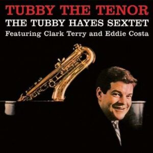 Tubby The Tenor - Tubby Hayes Sextet