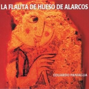 La Flauta De Hueso De Alarcos - Eduardo Paniagua