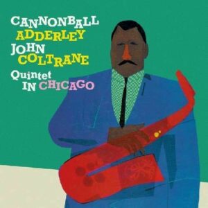 Quintet In Chicago 1959 / Cannonball Takes Charge - Cannonball Adderley & John Coltrane