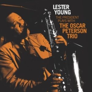 President Plays With The Oscar Peterson Trio - Lester Young